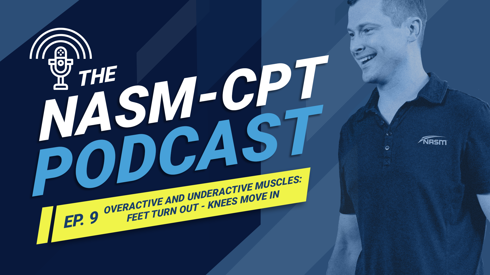 The NASM-CPT Podcast Ep. 9 Overactive and Underactive Muscles: Feet Turn Out - Knees Move In